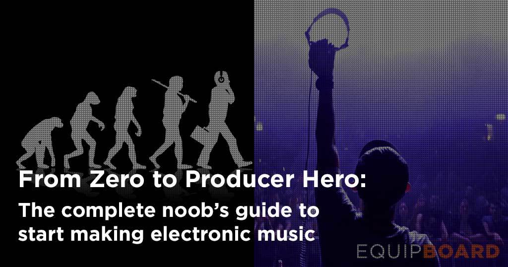 How To Make Electronic Music The Complete Guide Equipboard how-to-make-electronic-music-the-complete-guide-equipboard