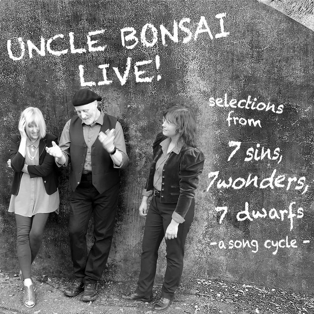 UNCLE BONSAI LIVE: selections from 7 Sins, 7 Wonders, 7 Dwarfs - a song cycle album cover