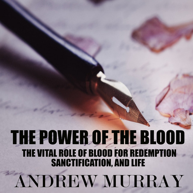 The Power of the Blood (The Vital Role of Blood for Redemption, Sanctification, and Life) album cover
