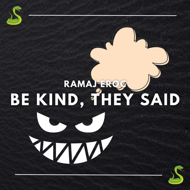 Be Kind, They Said