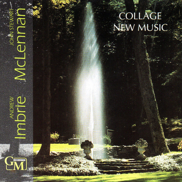 Collage New Music: Works by Andrew Imbrie & John Stewart McLennan album cover