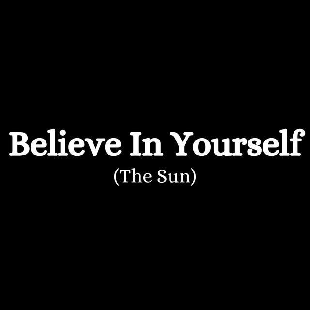 Believe in Yourself (The Sun)