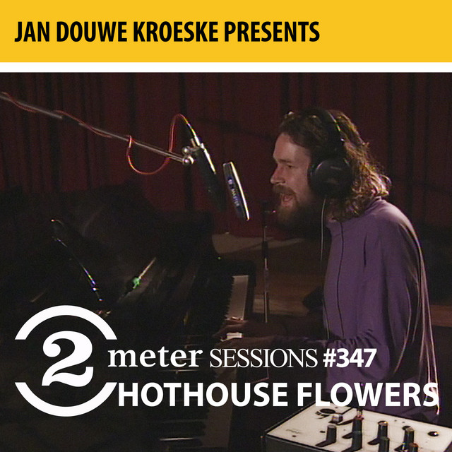 Jan Douwe Kroeske presents: 2 Meter Sessions #347- Hothouse Flowers album cover