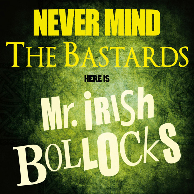 Never Mind The Bastards - Here Is Mr. Irish Bollocks album cover