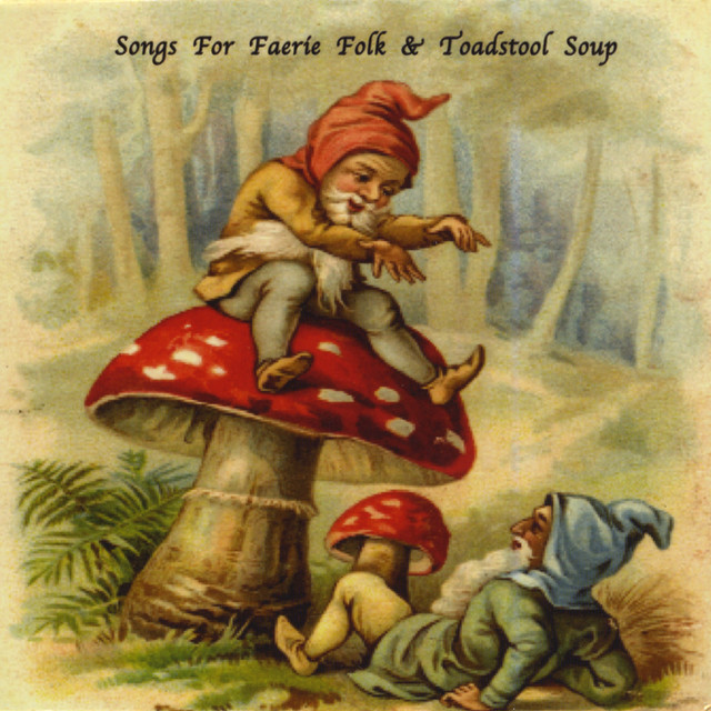 Songs For Faerie Folk & Toadstool Soup album cover
