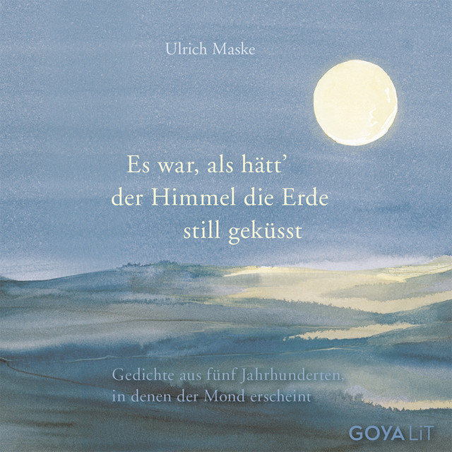 Es war, als hätt der Himmel die Erde still geküsst. (Gedichte aus fünf Jahrhunderten, in denen der Mond erscheint) album cover