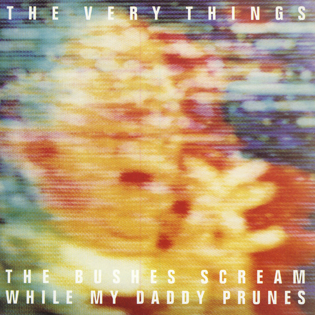 The Bushes Scream While My Daddy Prunes album cover