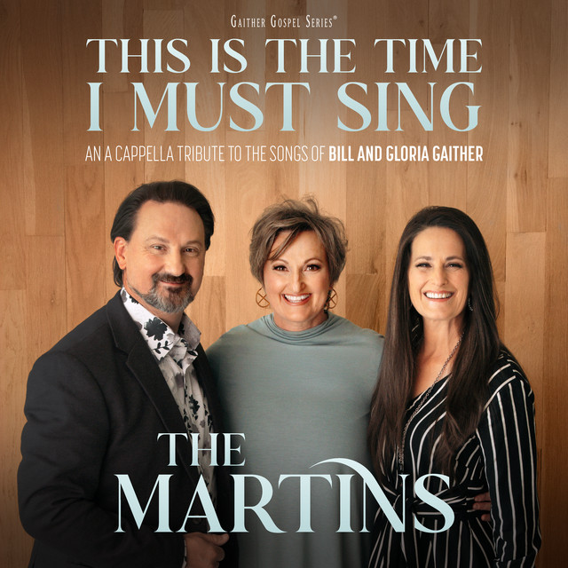 This Is The Time I Must Sing: An A Cappella Tribute to the Songs of Bill & Gloria Gaither album cover