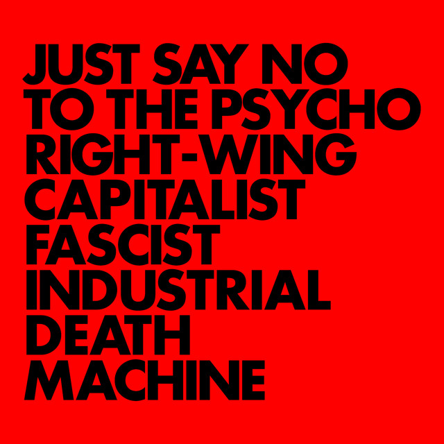 JUST SAY NO TO THE PSYCHO RIGHT-WING CAPITALIST FASCIST INDUSTRIAL DEATH MACHINE album cover