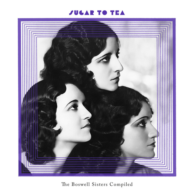 Sugar to Tea: The Boswell Sisters Compiled album cover