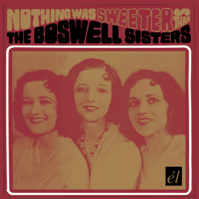 Nothing Was Sweeter Than The Boswell Sisters album cover