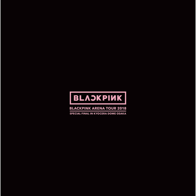 BLACKPINK ARENA TOUR 2018 "SPECIAL FINAL IN KYOCERA DOME OSAKA" album cover