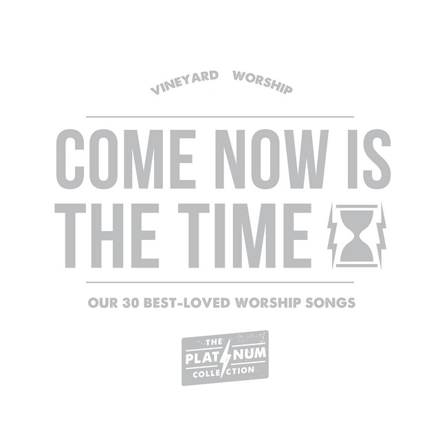 Come Now Is the Time: Our 30 Best-Loved Worship Songs (The Platinum Collection) album cover