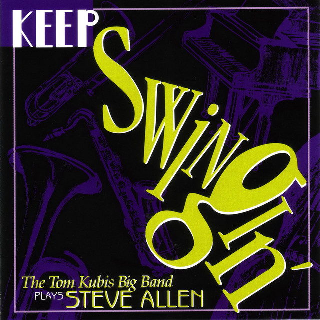 "KEEP Swingin'" - The Tom Kubis Big Band Plays Steve Allen album cover