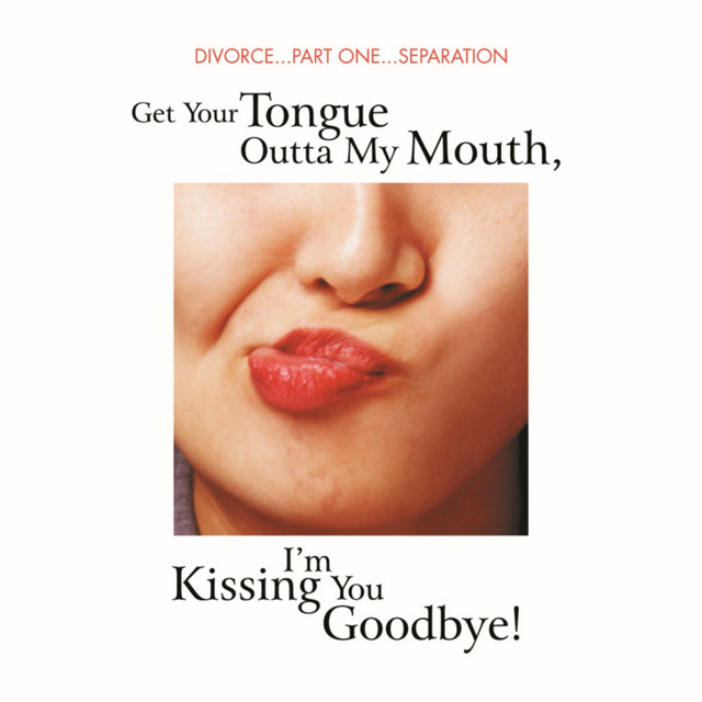Get Your Tongue Outta My Mouth, I'm Kissing You Goodbye! album cover