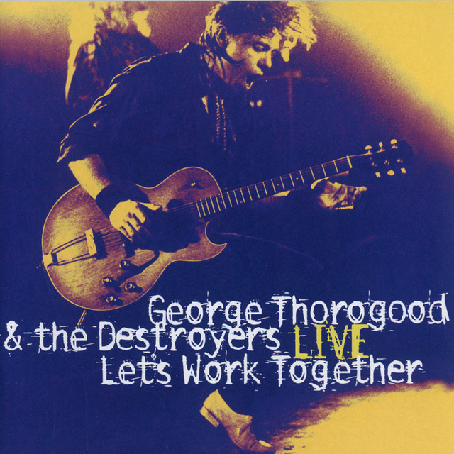 Let's Work Together - George Thorogood & The Destroyers Live album cover