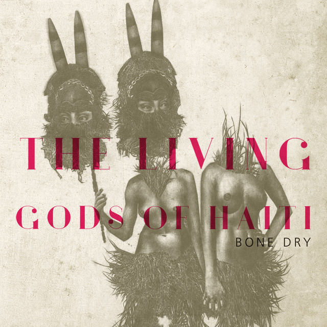 The Living Gods of Haiti: Bone Dry album cover