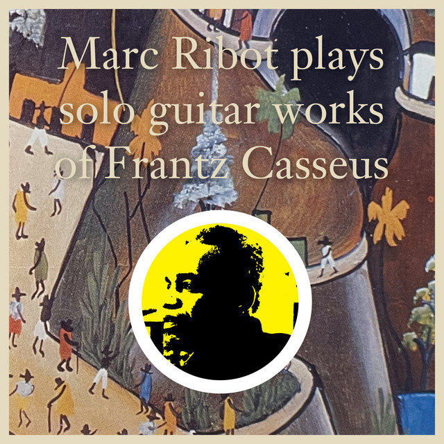 Marc Ribot Plays Solo Guitar Works of Frantz Casseus album cover