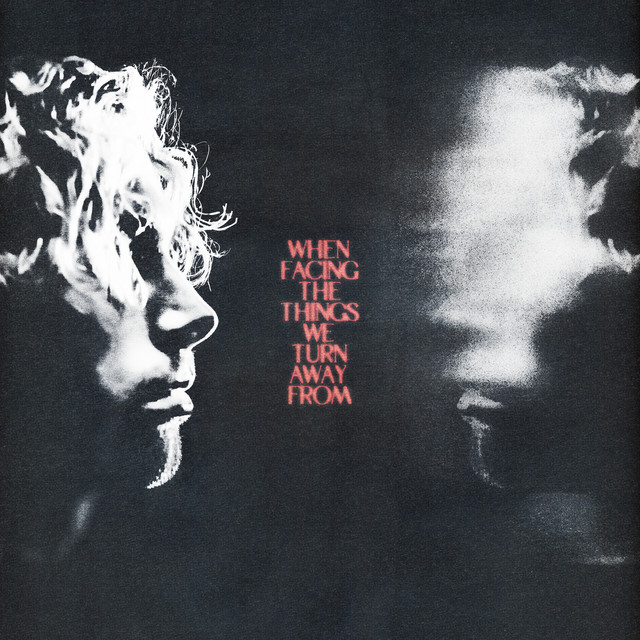 When Facing the Things We Turn Away From album cover