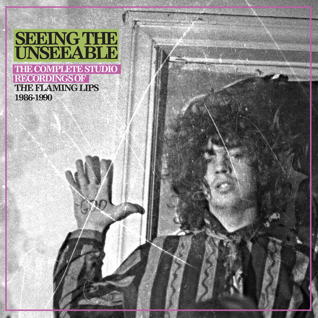 Seeing the Unseeable: The Complete Studio Recordings of the Flaming Lips 1986-1990 album cover