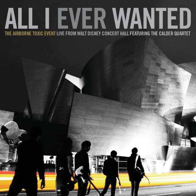 All I Ever Wanted: The Airborne Toxic Event - Live From Walt Disney Concert Hall featuring The Calder Quartet album cover