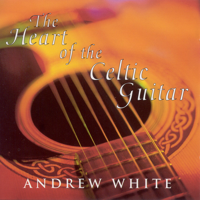 White, Andrew: the Heart of the Celtic Guitar album cover