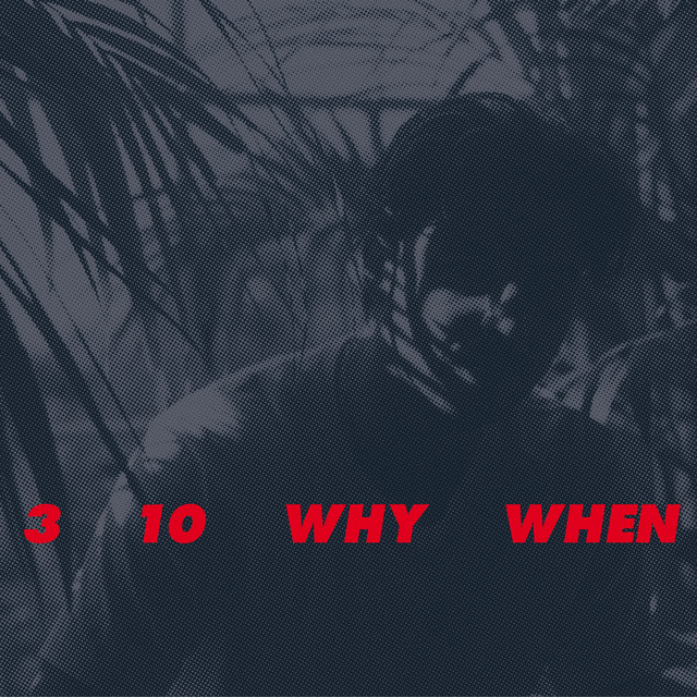 3, 10, Why, When