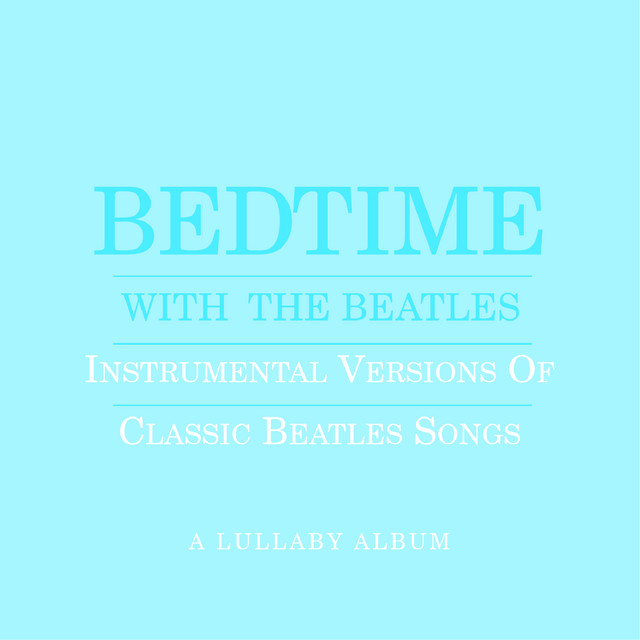 Bedtime With The Beatles - Instrumental Versions Of Classic Beatles Songs album cover