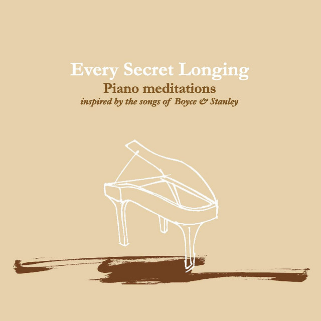 Every Secret Longing (Piano Meditations Inspired By the Songs of Boyce & Stanley) album cover