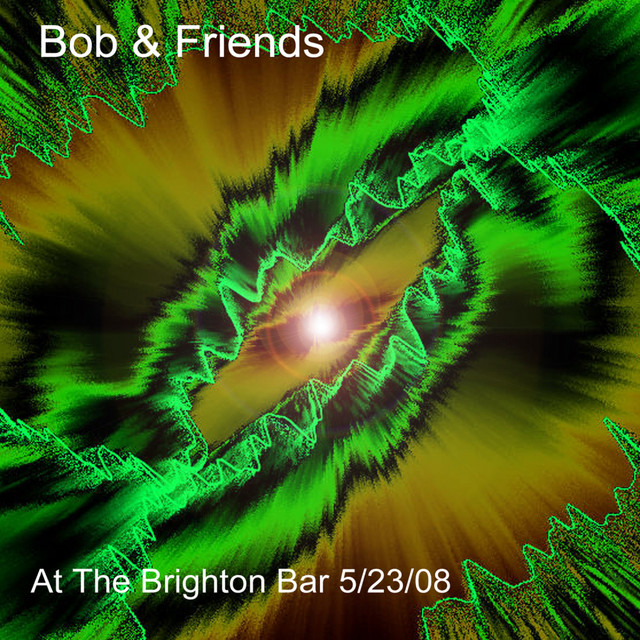 Bob & Friends at the Brighton Bar 5/23/08 (Live) album cover