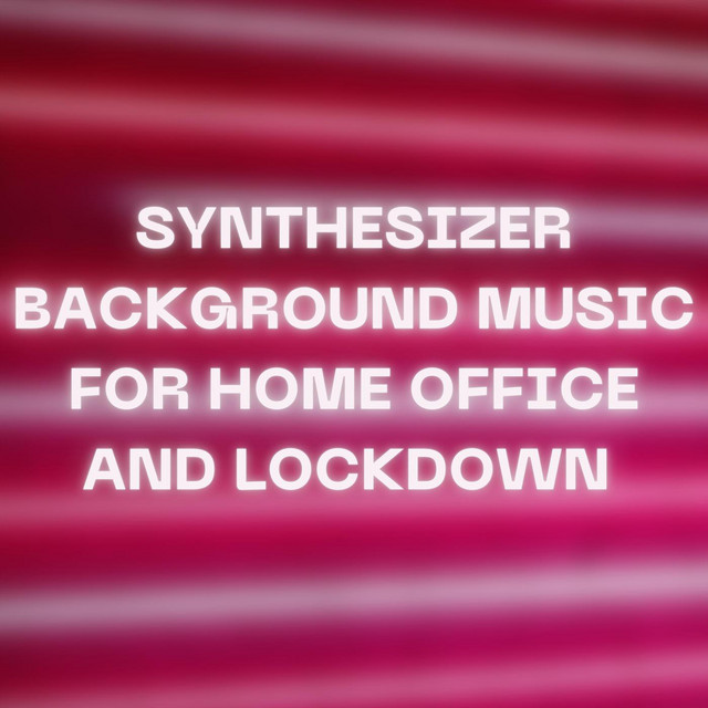 Synthesizer Background Music for Home Office and Lockdown album cover