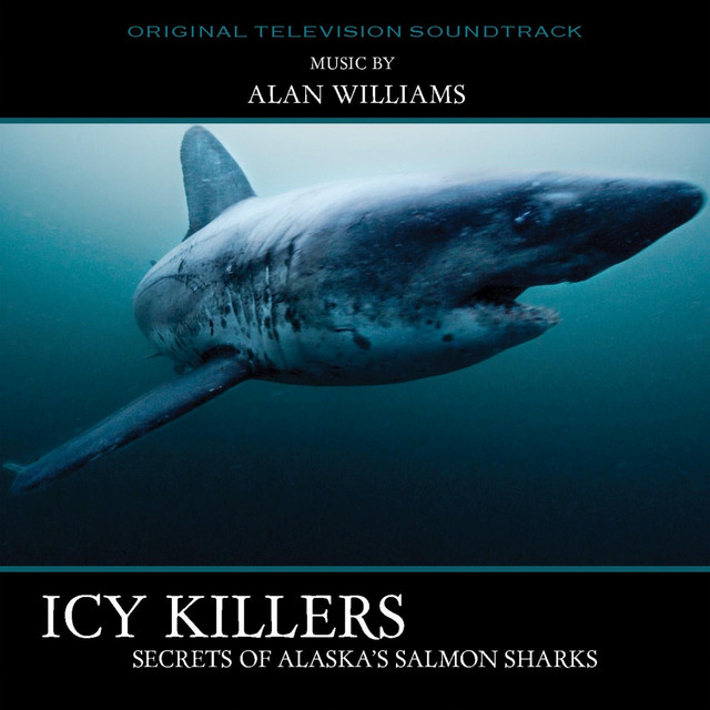Icy Killers: Secrets of Alaska's Salmon Sharks (Original Television Soundtrack) album cover