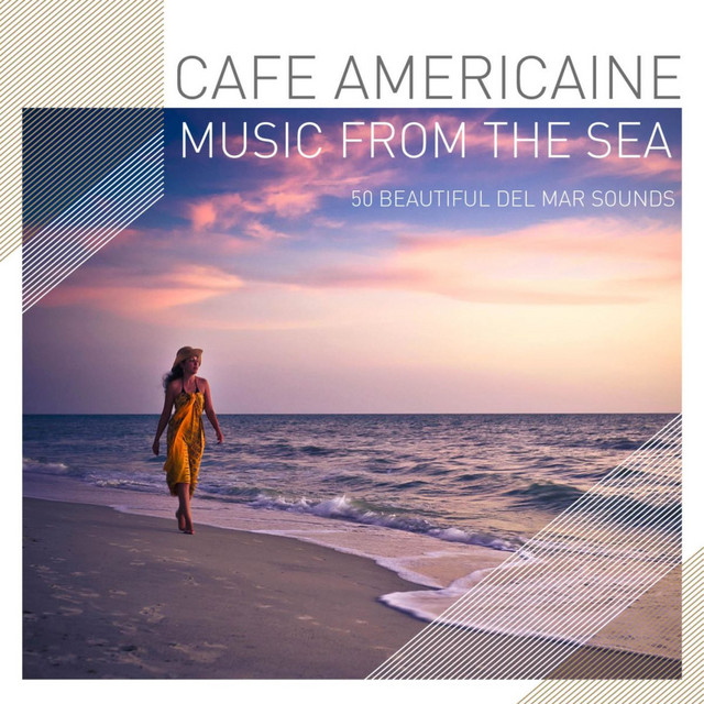 Cafe Americaine - Music from the Sea - 50 Beautiful Del Mar Sounds album cover