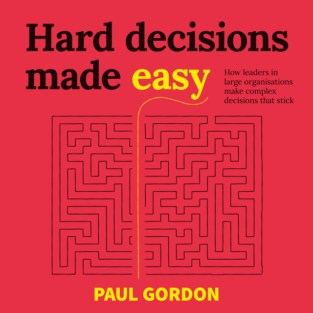 Hard Decisions Made Easy (How leaders in large organisations make complex decisions that stick) album cover