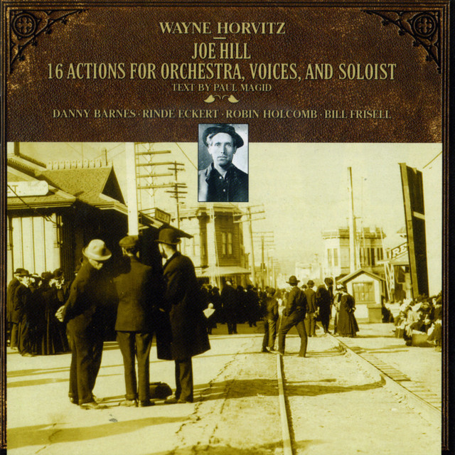Wayne Horvitz: Joe Hill: 16 Actions for Orchestra, Voices, and Soloist album cover