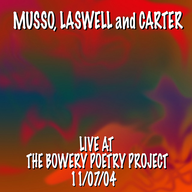 Musso, Laswell and Carter Live At the Bowery Poetry Project 11/7/04 album cover