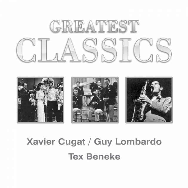 Greatest Classics: Xavier Cugat, Guy Lombardo, Tex Beneke album cover