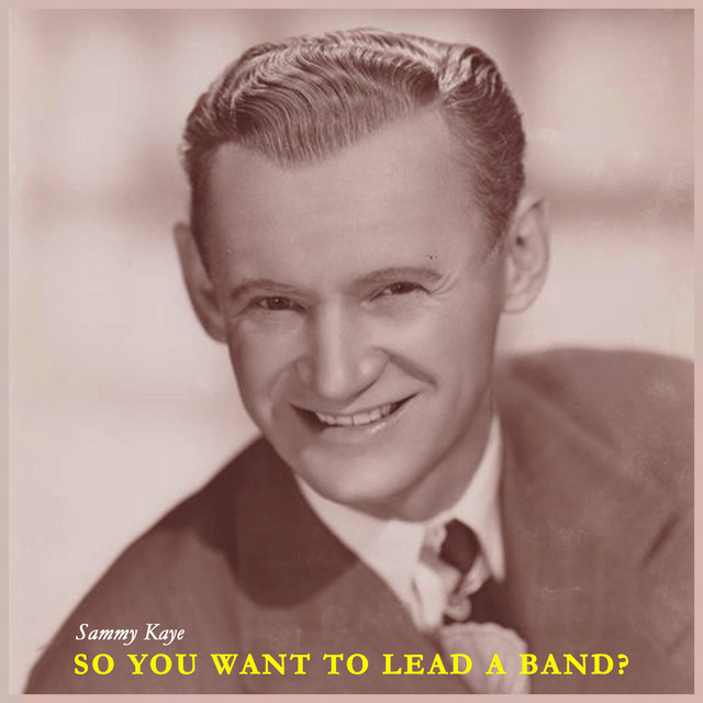 So You Want to Lead a Band? the Swinging Sound of Sammy Kaye album cover