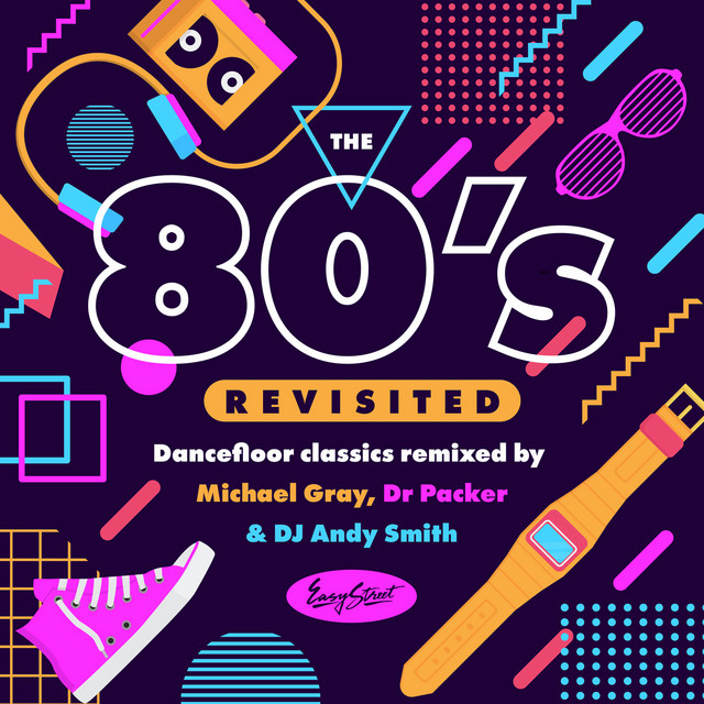 The 80s Revisited - Dancefloor Classics Remixed By Michael Gray, Dr Packer & DJ Andy Smith album cover