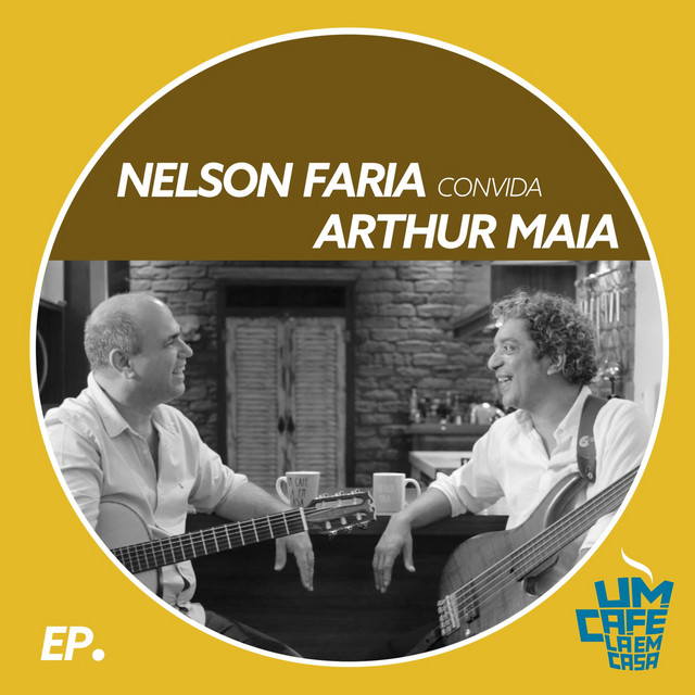 Nelson Faria Convida Arthur Maia: Um Café Lá em Casa (Ao Vivo) album cover
