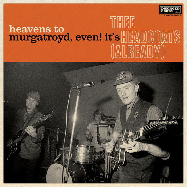 Heavens To Murgatroyd, Even! It's Thee Headcoats! (Already) album cover