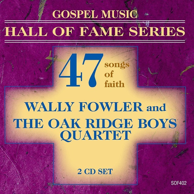 Gospel Music Hall of Fame Series - Wally Fowler and The Oak Ridge Boys Quartet - 47 Songs of Faith album cover