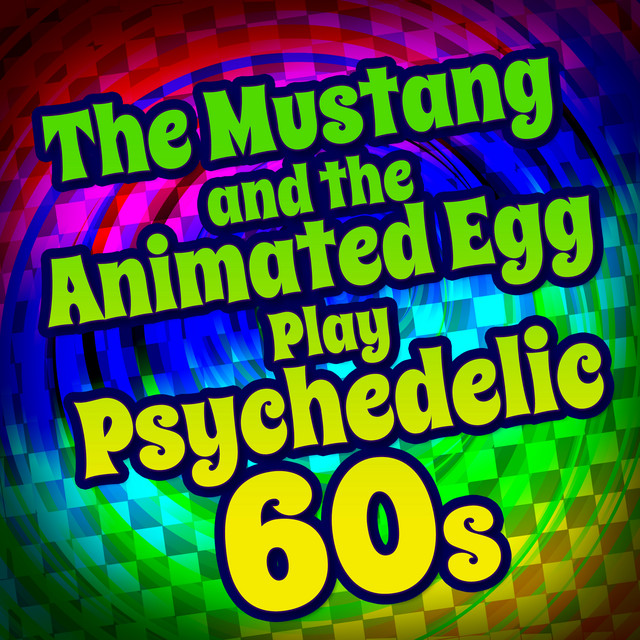 The Mustang and the Animated Egg Play Psychedelic 60s album cover