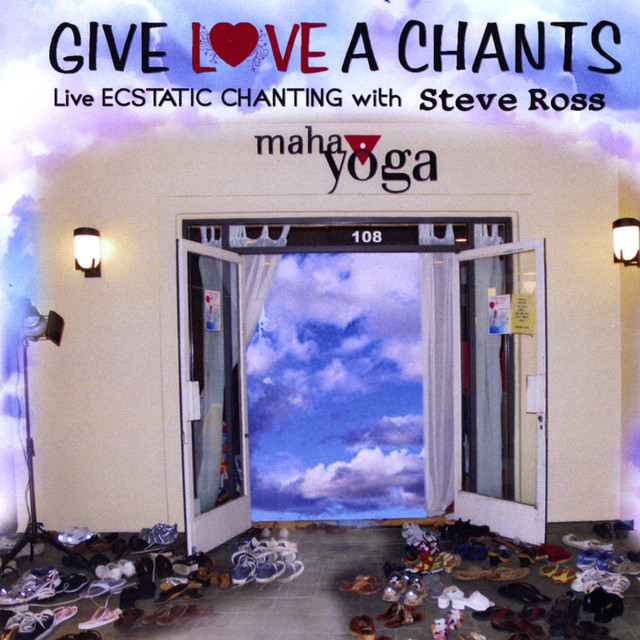 Give Love A Chants Live Ecstatic Chanting With Steve Ross album cover