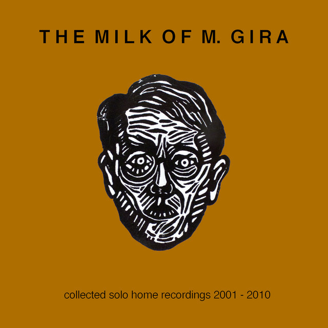 The Milk Of M. Gira: Collected Solo Home Recordings 2001 - 2010 album cover