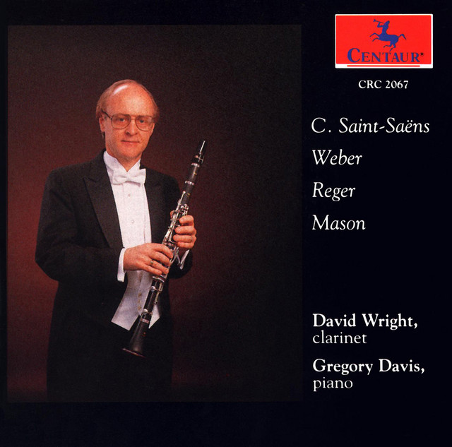 Clarinet Recital: Wright, David - Saint-Saens, C. / Mason, D.G. / Reger, M. / Weber, C.M. album cover