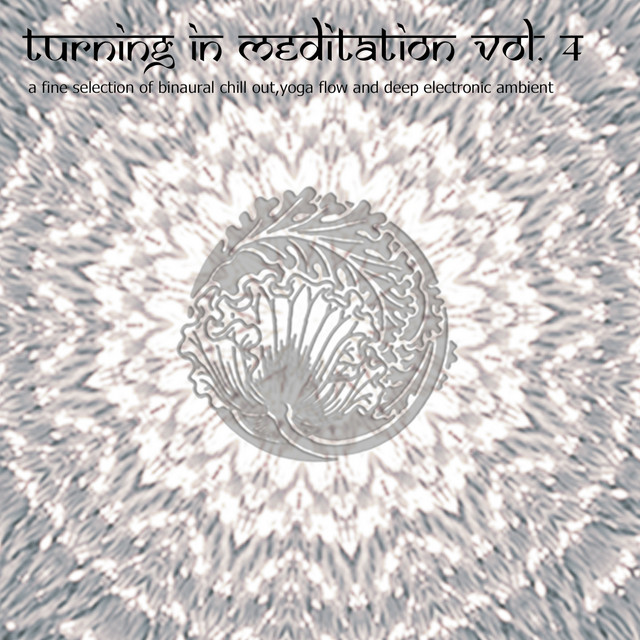 Turning in Meditation, Vol. 4 - A Fine Selection of Binaural Chill Out, Yoga Flow and Deep Electronic Ambient album cover