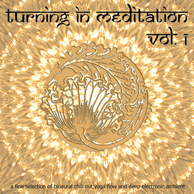 Turning in Meditation, Vol.1 - A Fine Selection of Binaural Chill Out, Yoga Flow and Deep Electronic Ambient album cover