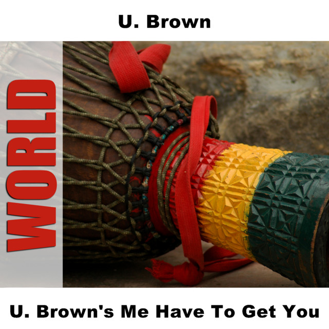 U. Brown's Me Have To Get You album cover