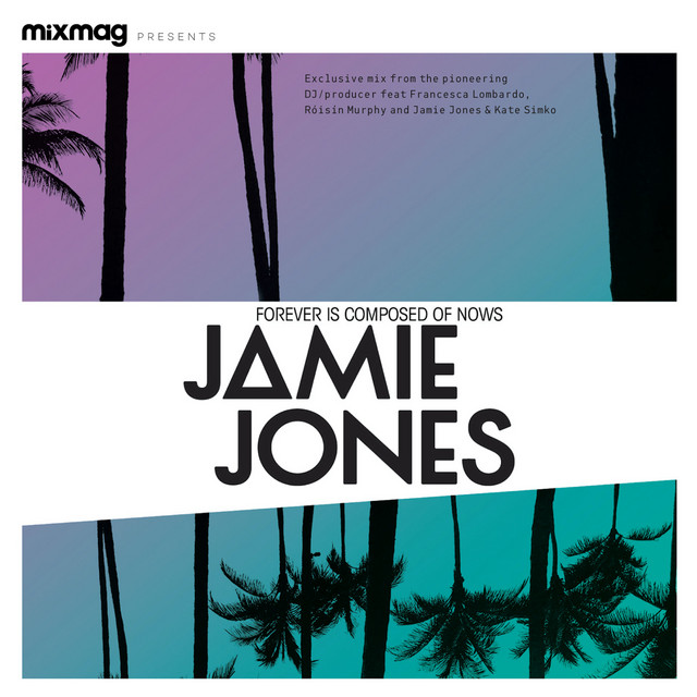 Mixmag presents Jamie Jones: Forever Is Composed Of Nows (DJ Mix) album cover